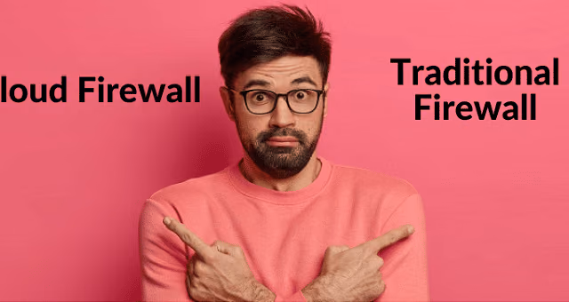 cloud firewall vs traditional firewall 5 key differences